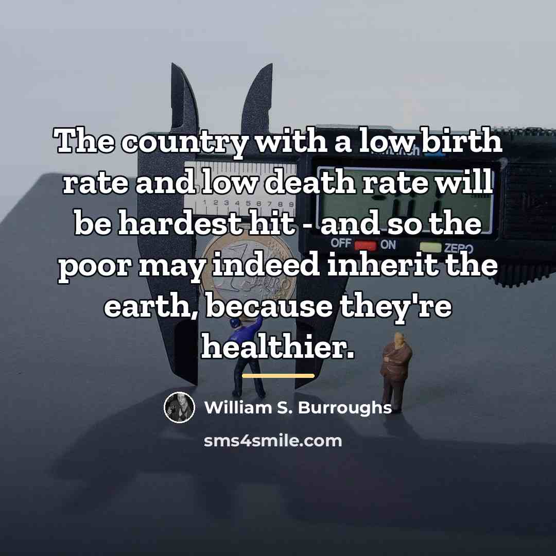 “The country with a low birth rate and low death…” quote by William S. Burroughs