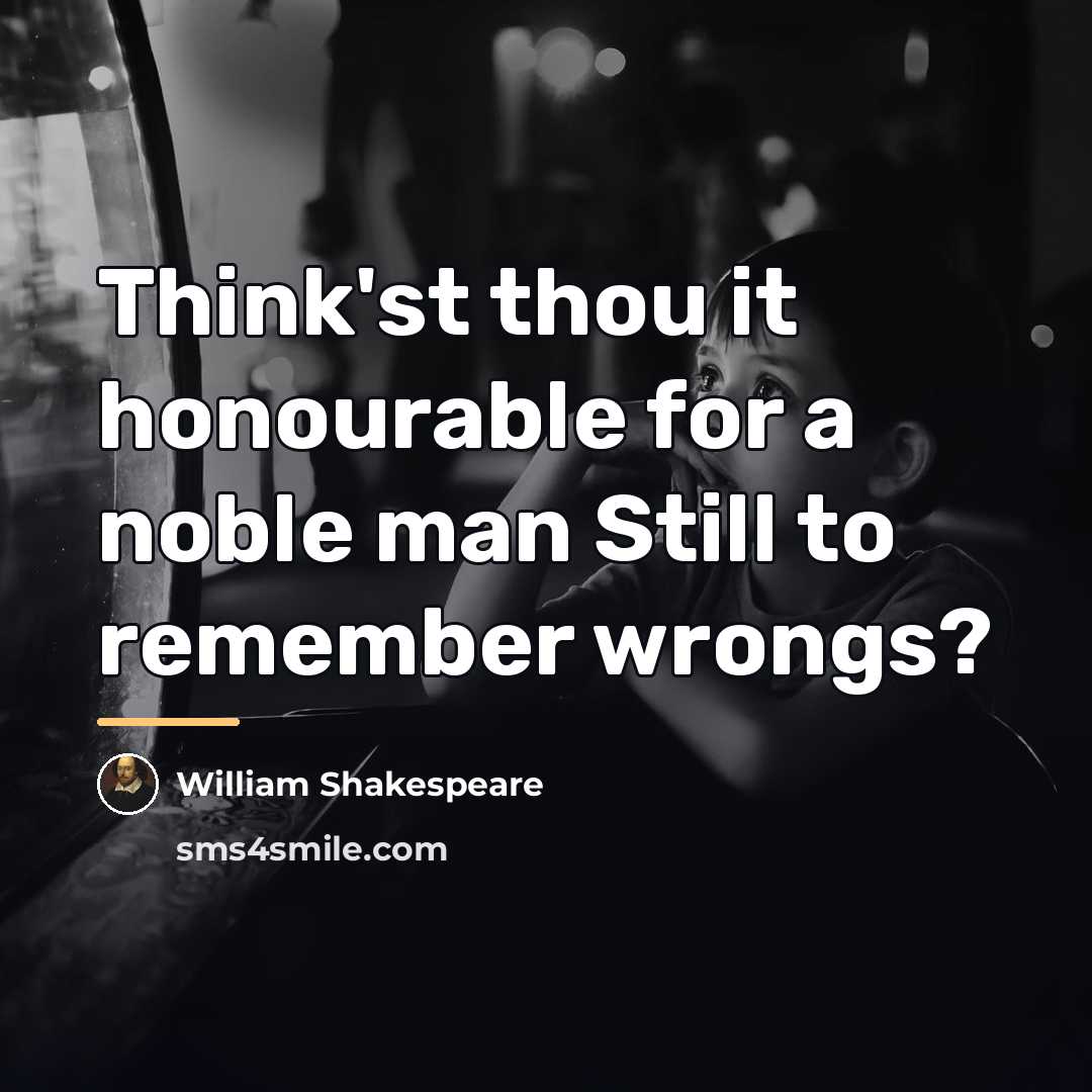 “Think'st thou it honourable for a noble man Still to…” quote by William Shakespeare