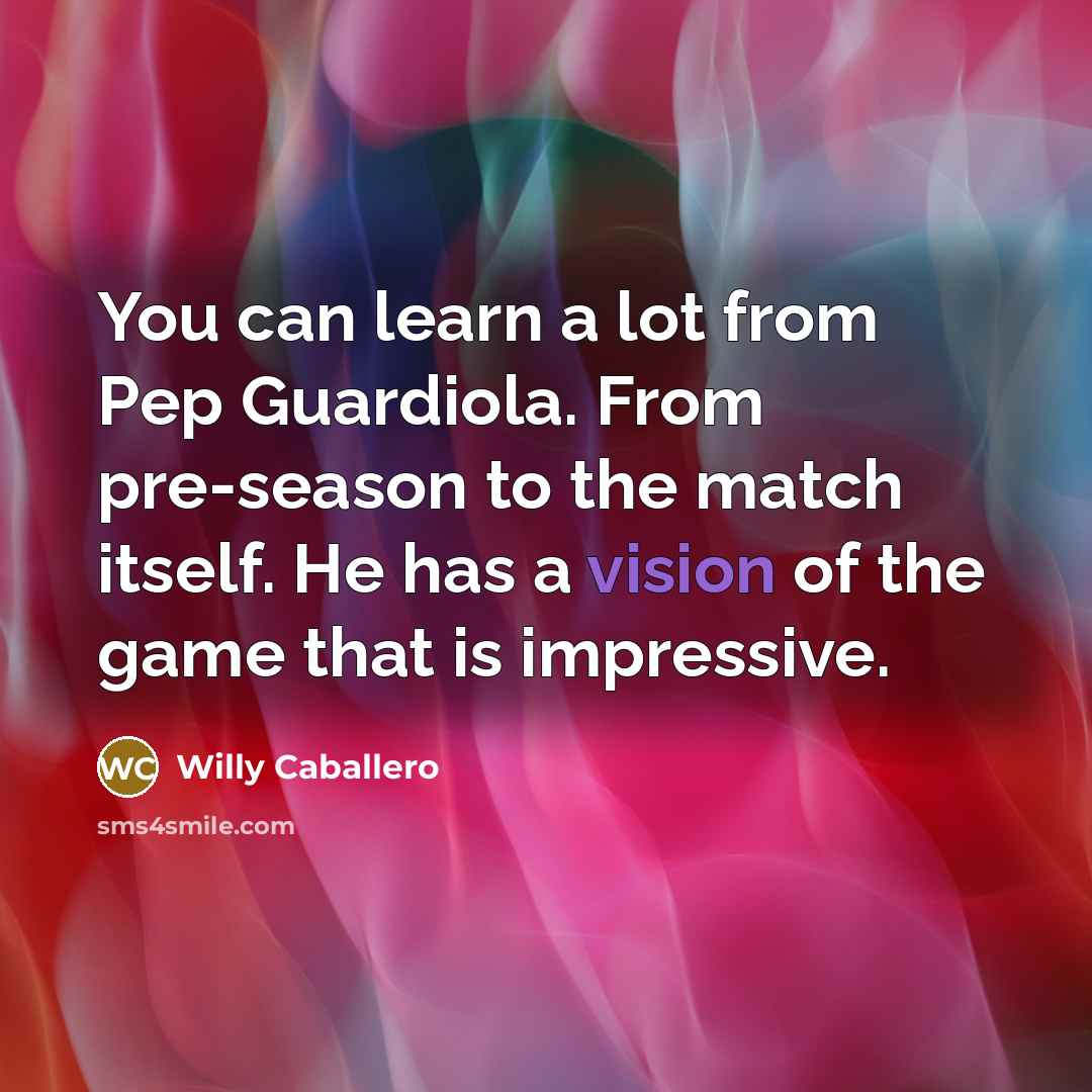 “You can learn a lot from Pep Guardiola. From pre-season…” quote by Willy Caballero
