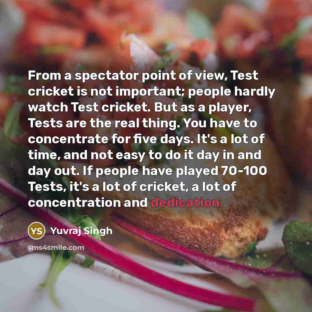 “From a spectator point of view, Test cricket is not…” quote by Yuvraj Singh