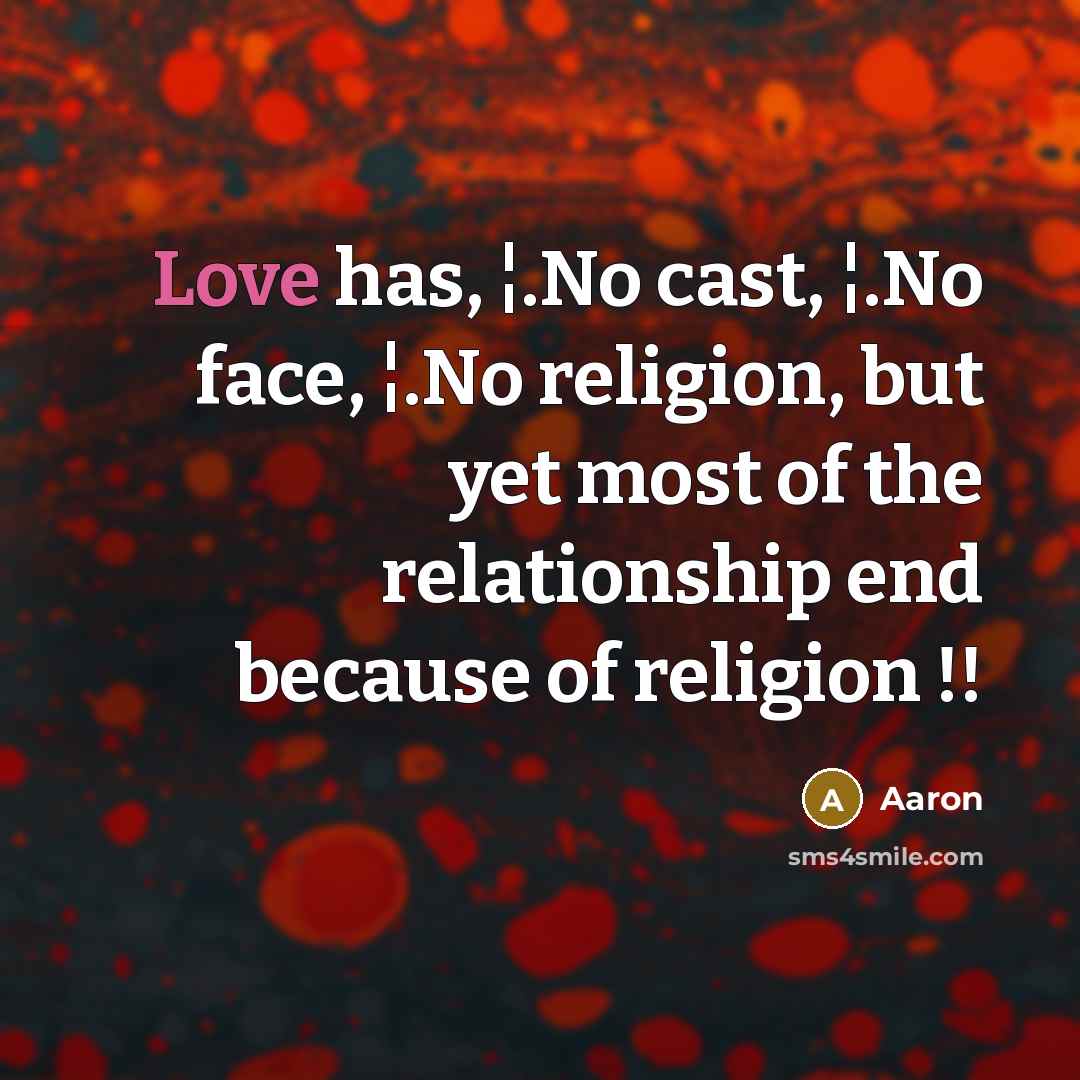 “Love has, ¦.No cast, ¦.No face, ¦.No religion, but yet…” quote by AaRon