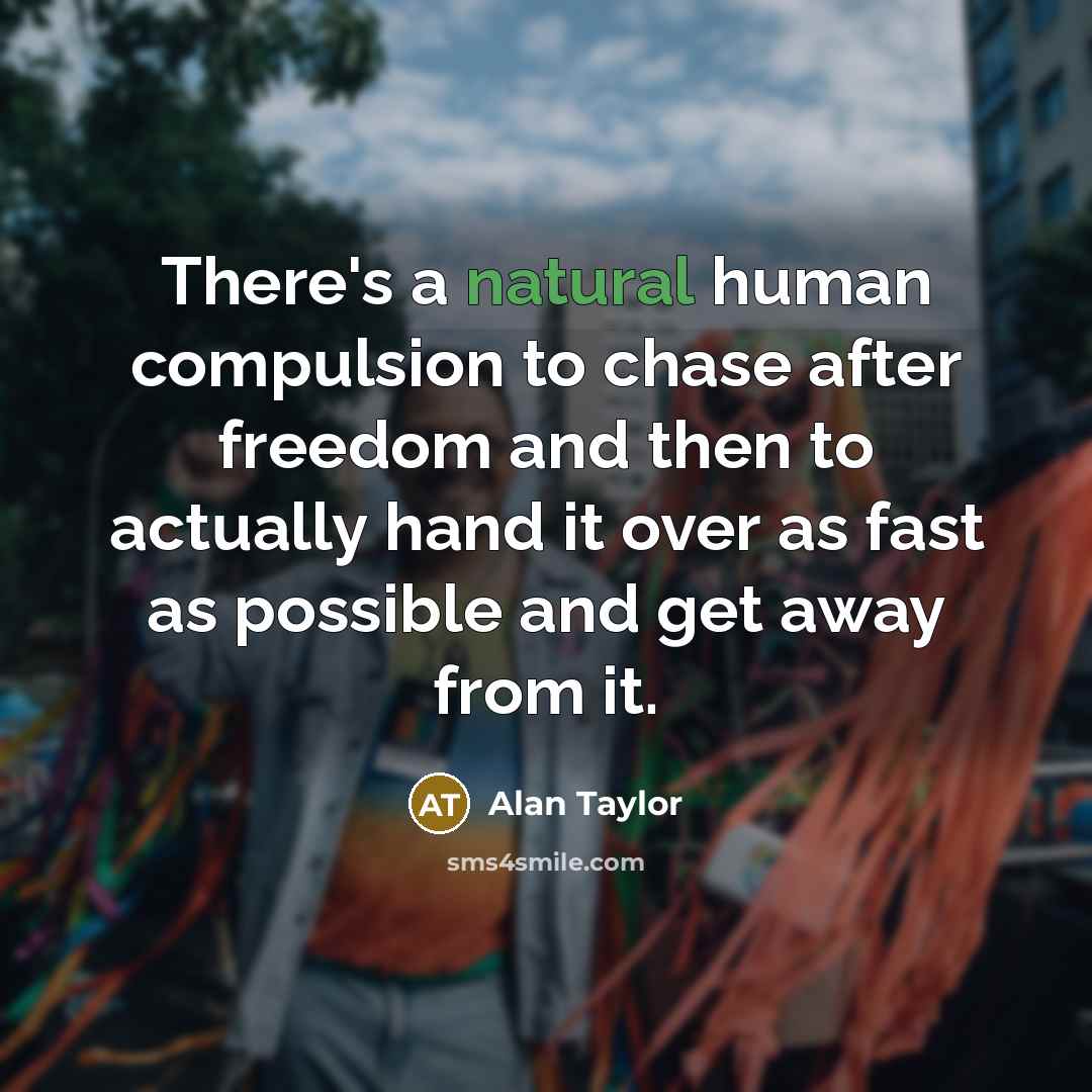 “There's a natural human compulsion to chase after freedom and…” quote by Alan Taylor