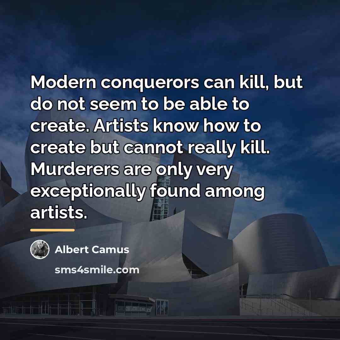 “Modern conquerors can kill, but do not seem to be…” quote by Albert Camus