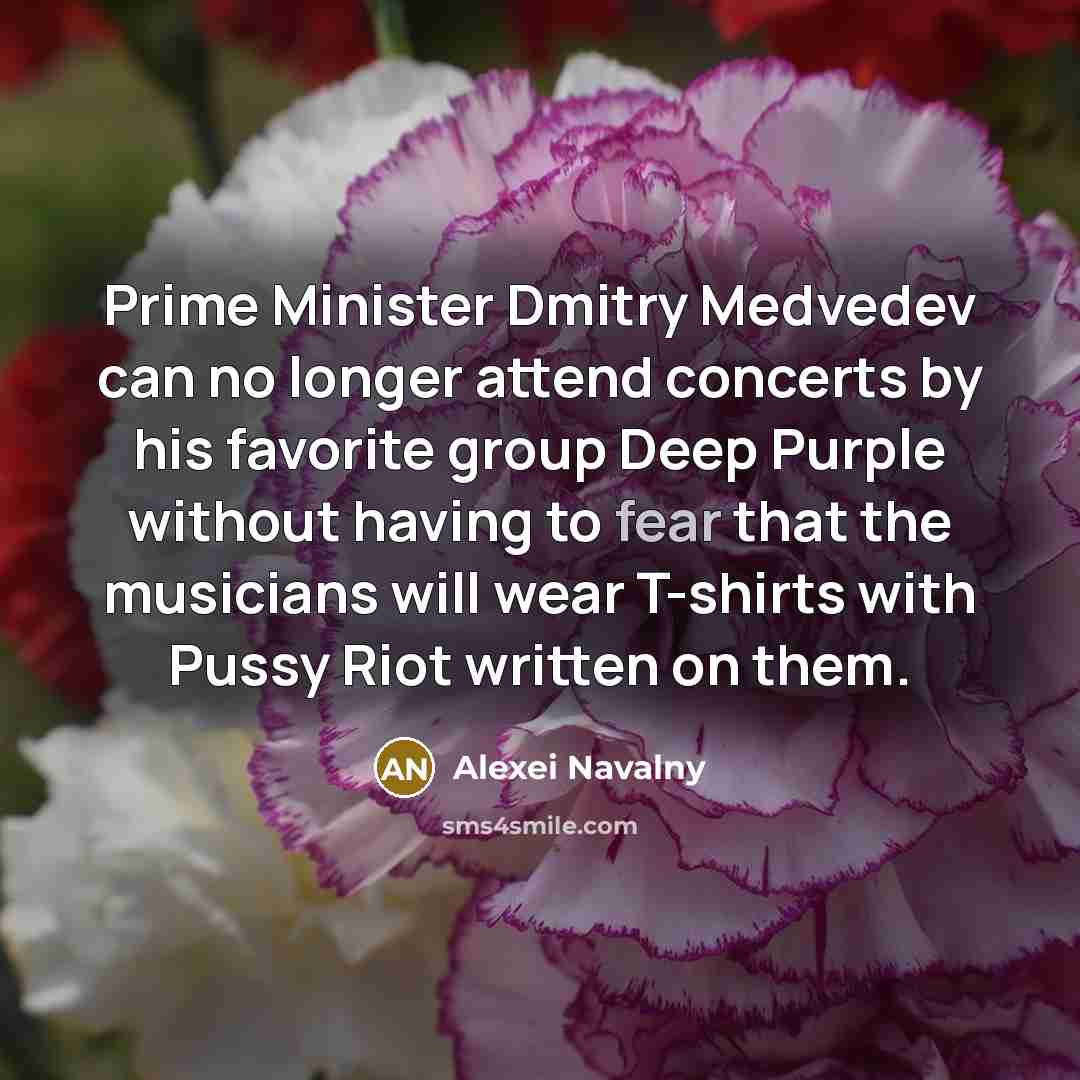 “Prime Minister Dmitry Medvedev can no longer attend concerts by…” quote by Alexei Navalny