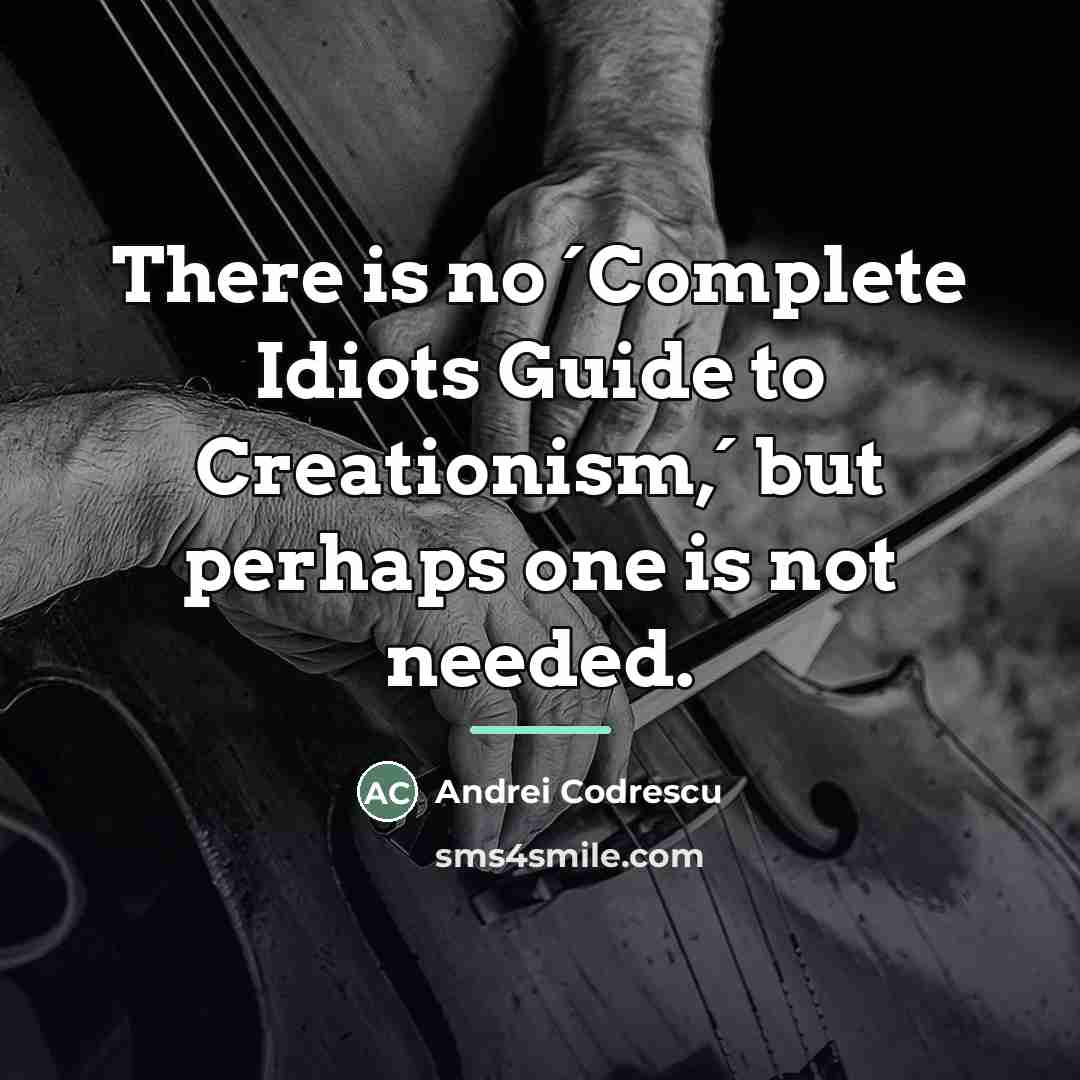 “There is no ´Complete Idiots Guide to Creationism,´ but perhaps…” quote by Andrei Codrescu