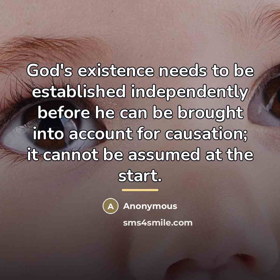 “God's existence needs to be established independently before he can…” quote by Anonymous