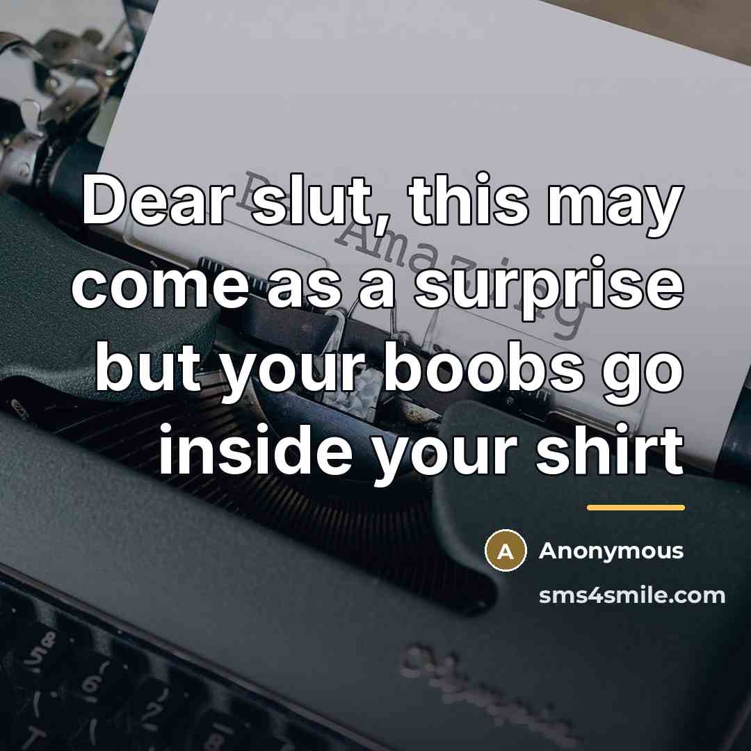“Dear slut, this may come as a surprise but your…” quote by Anonymous
