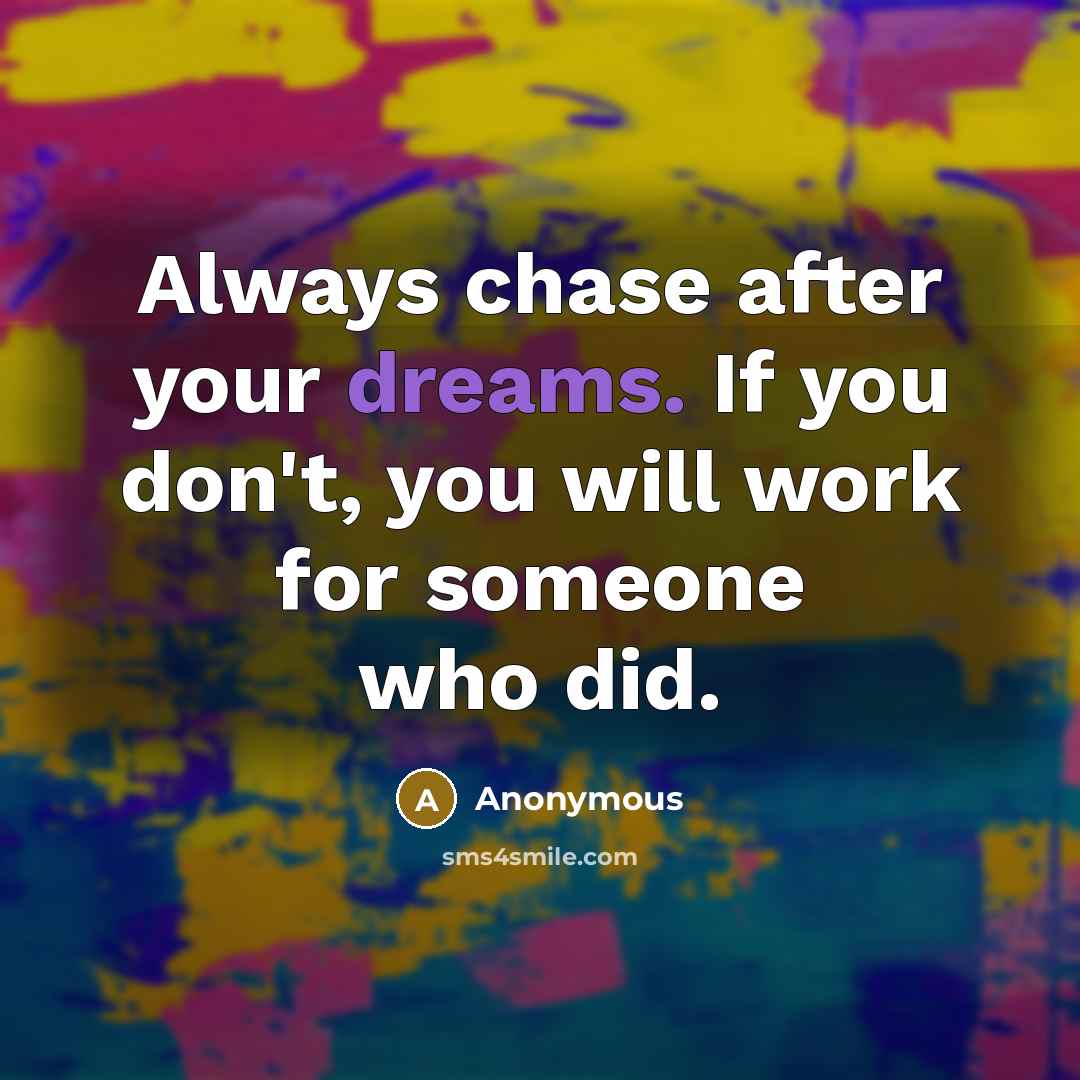 “Always chase after your dreams. If you don't, you will…” quote by Anonymous