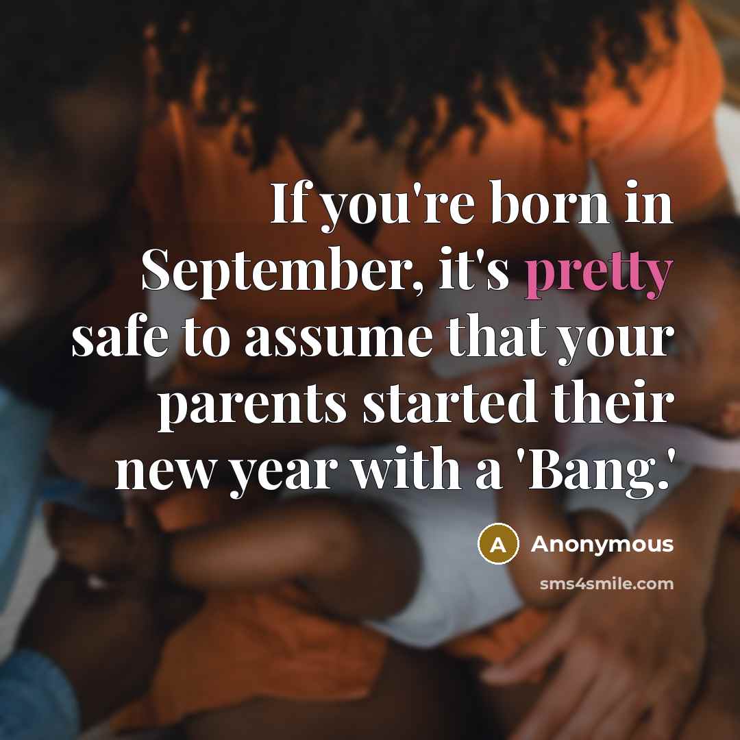 “If you're born in September, it's pretty safe to assume…” quote by Anonymous