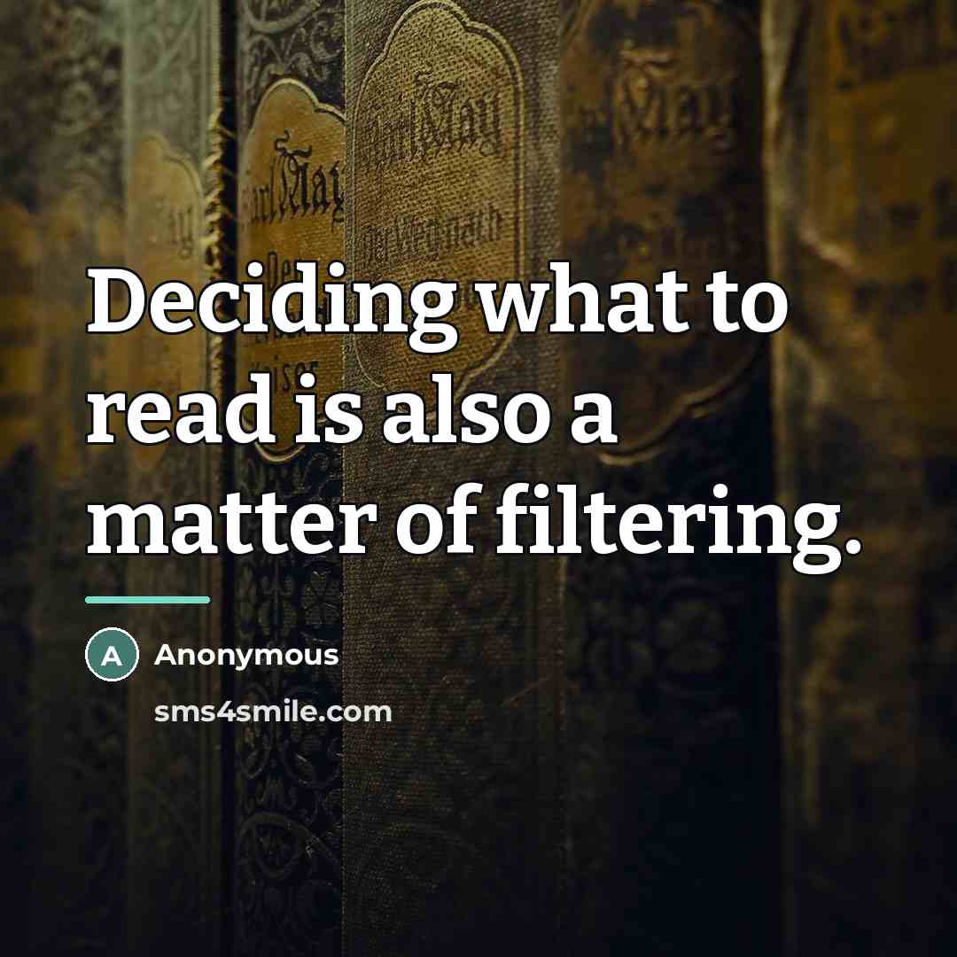“Deciding what to read is also a matter of filtering.…” quote by Anonymous