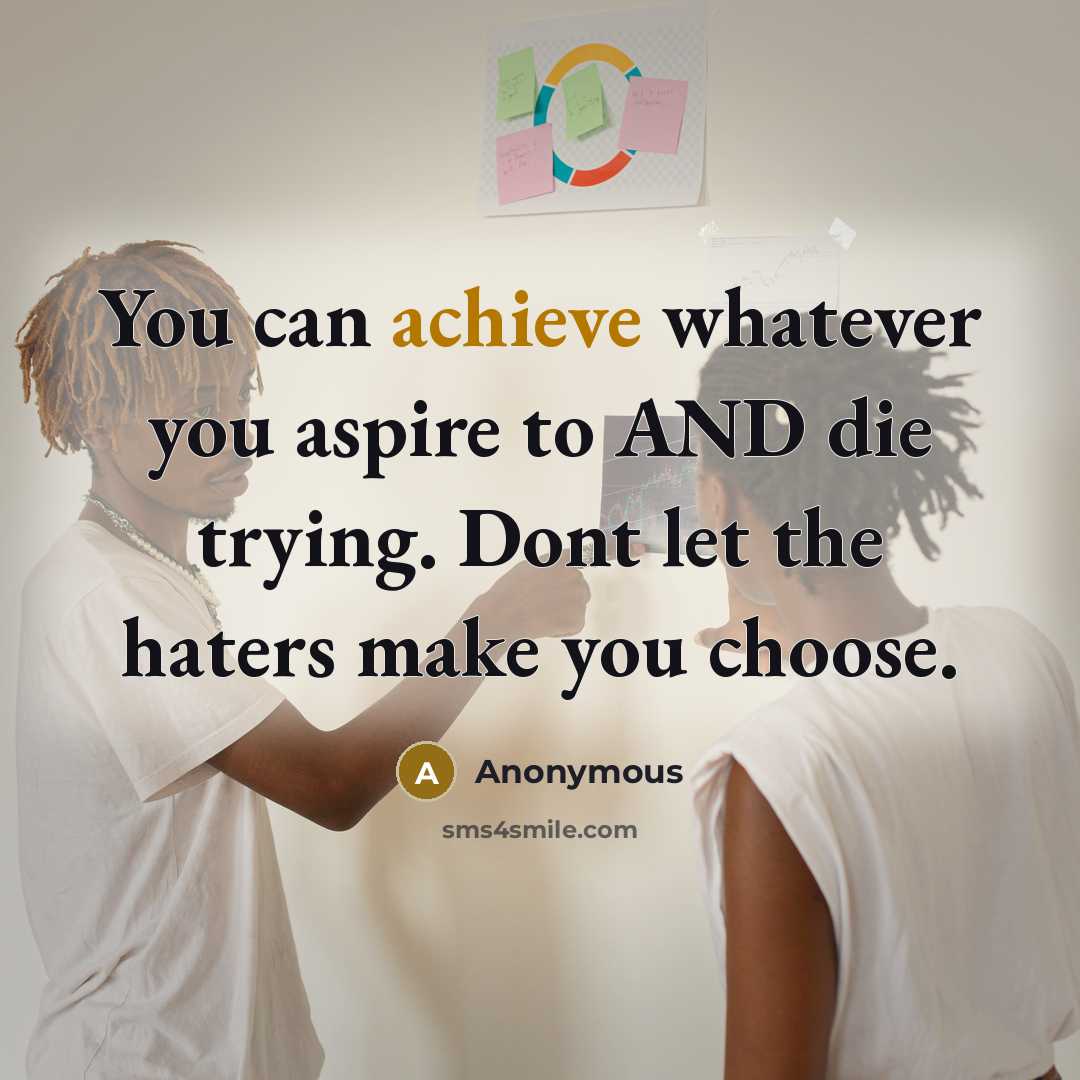 “You can achieve whatever you aspire to AND die trying.…” quote by Anonymous