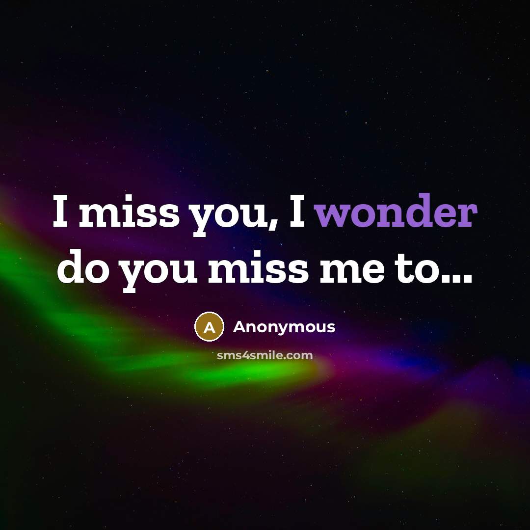 “I miss you, I wonder do you miss me to...” quote by Anonymous