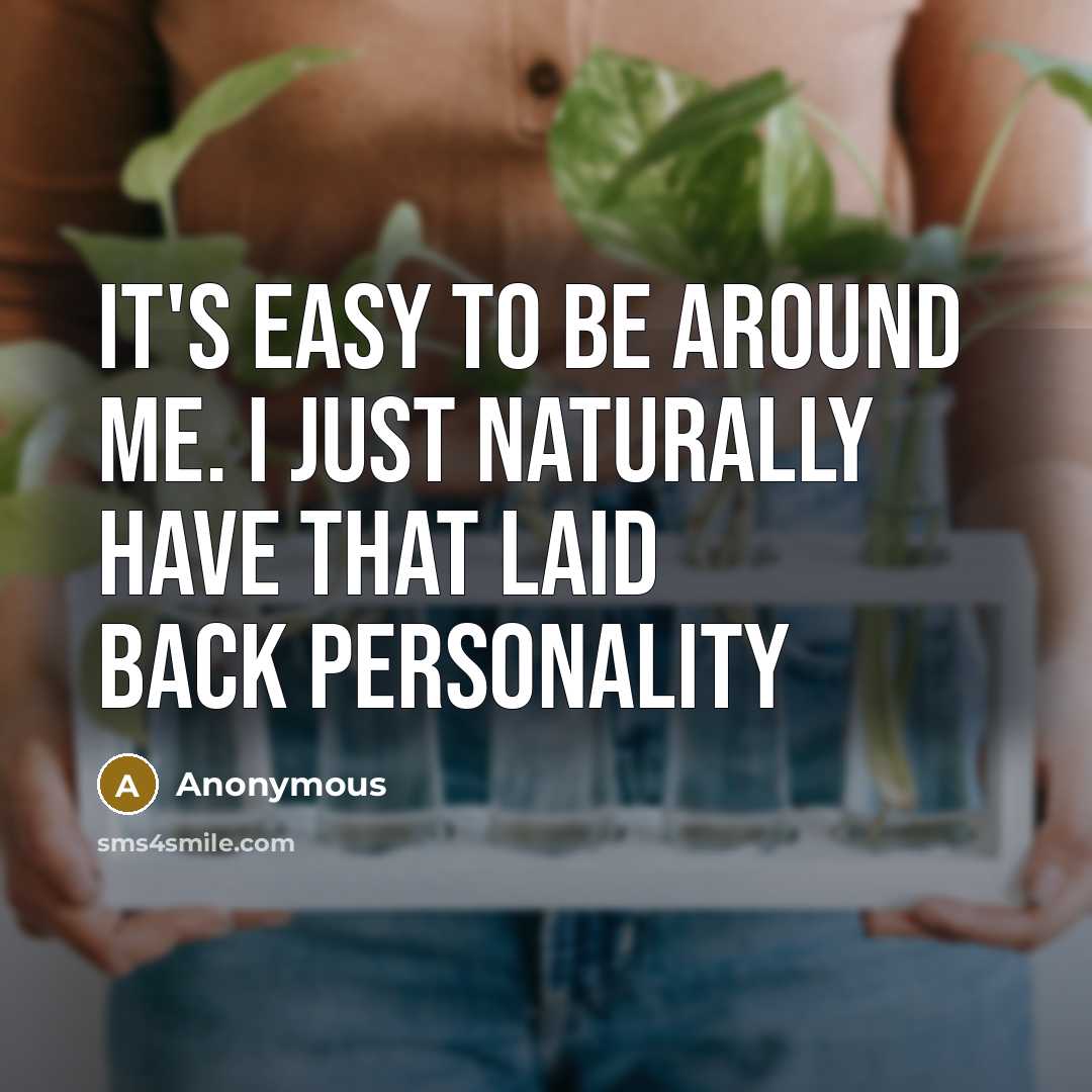 “It's easy to be around me. I just naturally have…” quote by Anonymous