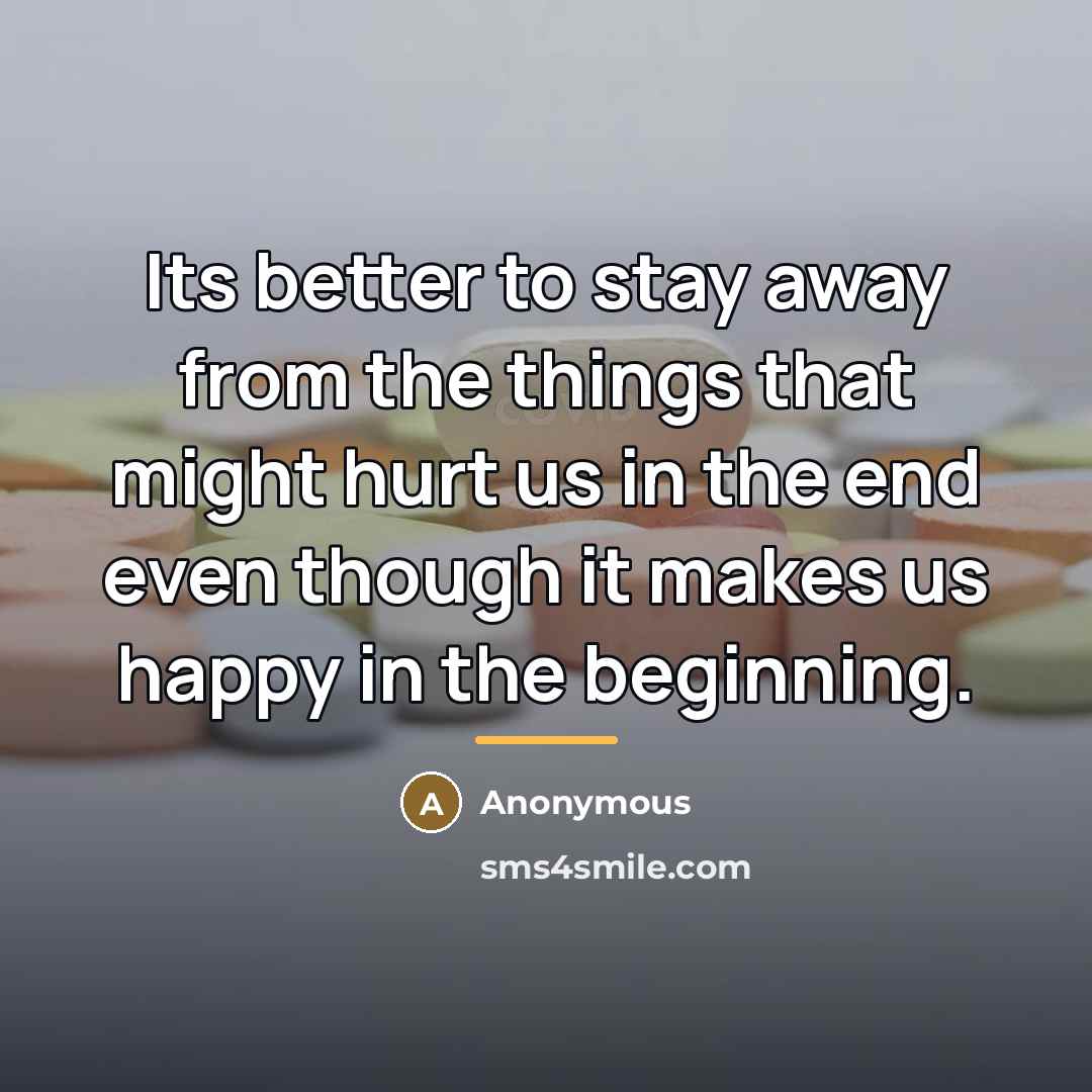 “Its better to stay away from the things that might…” quote by Anonymous