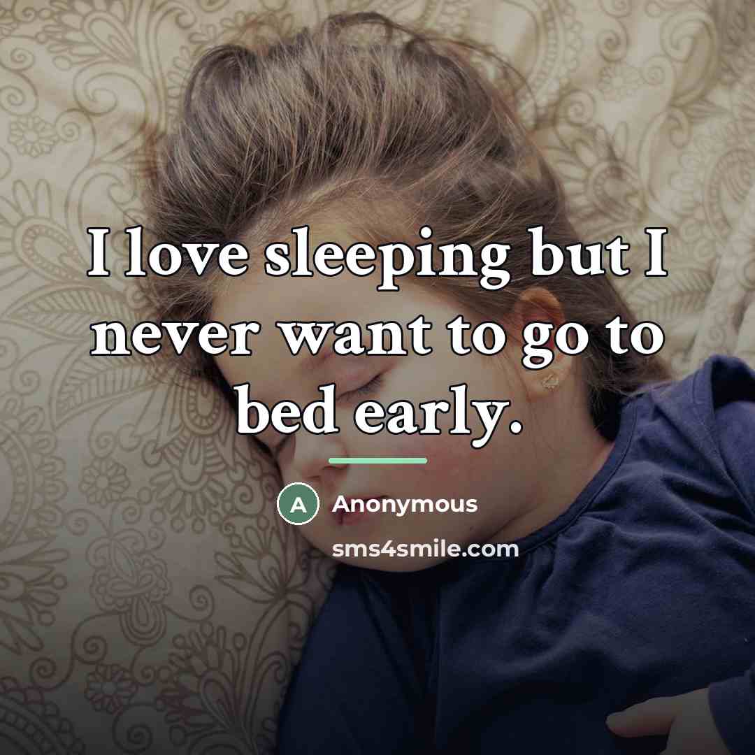 “I love sleeping but I never want to go to…” quote by Anonymous