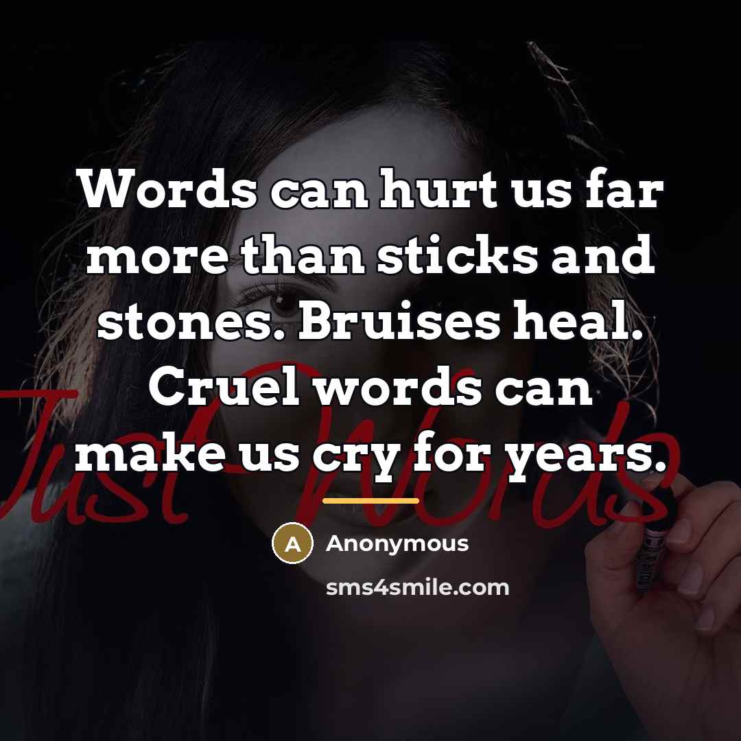 “Words can hurt us far more than sticks and stones.…” quote by Anonymous