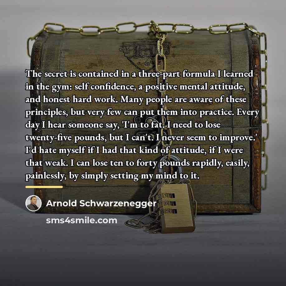 “The secret is contained in a three-part formula I learned…” quote by Arnold Schwarzenegger