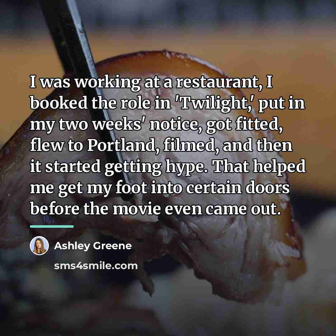 “I was working at a restaurant, I booked the role…” quote by Ashley Greene