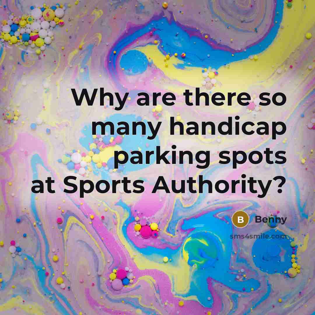 “Why are there so many handicap parking spots at Sports…” quote by Benny