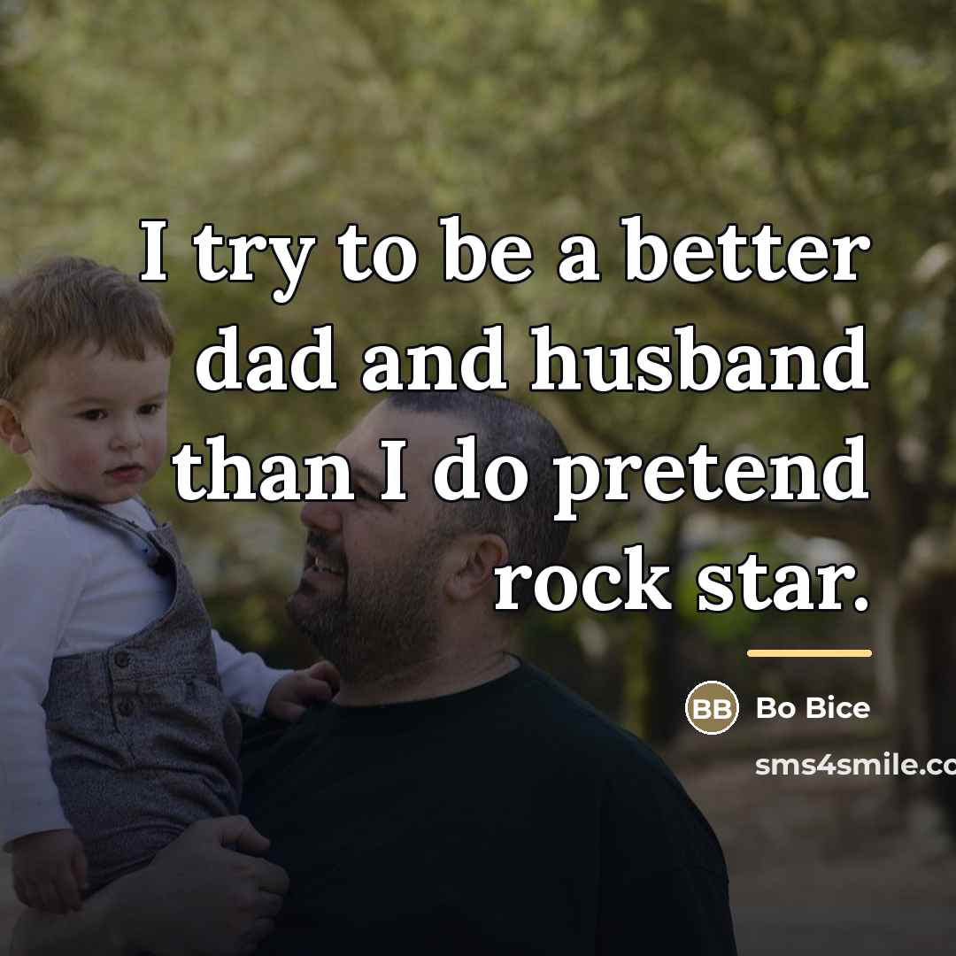 “I try to be a better dad and husband than…” quote by Bo Bice