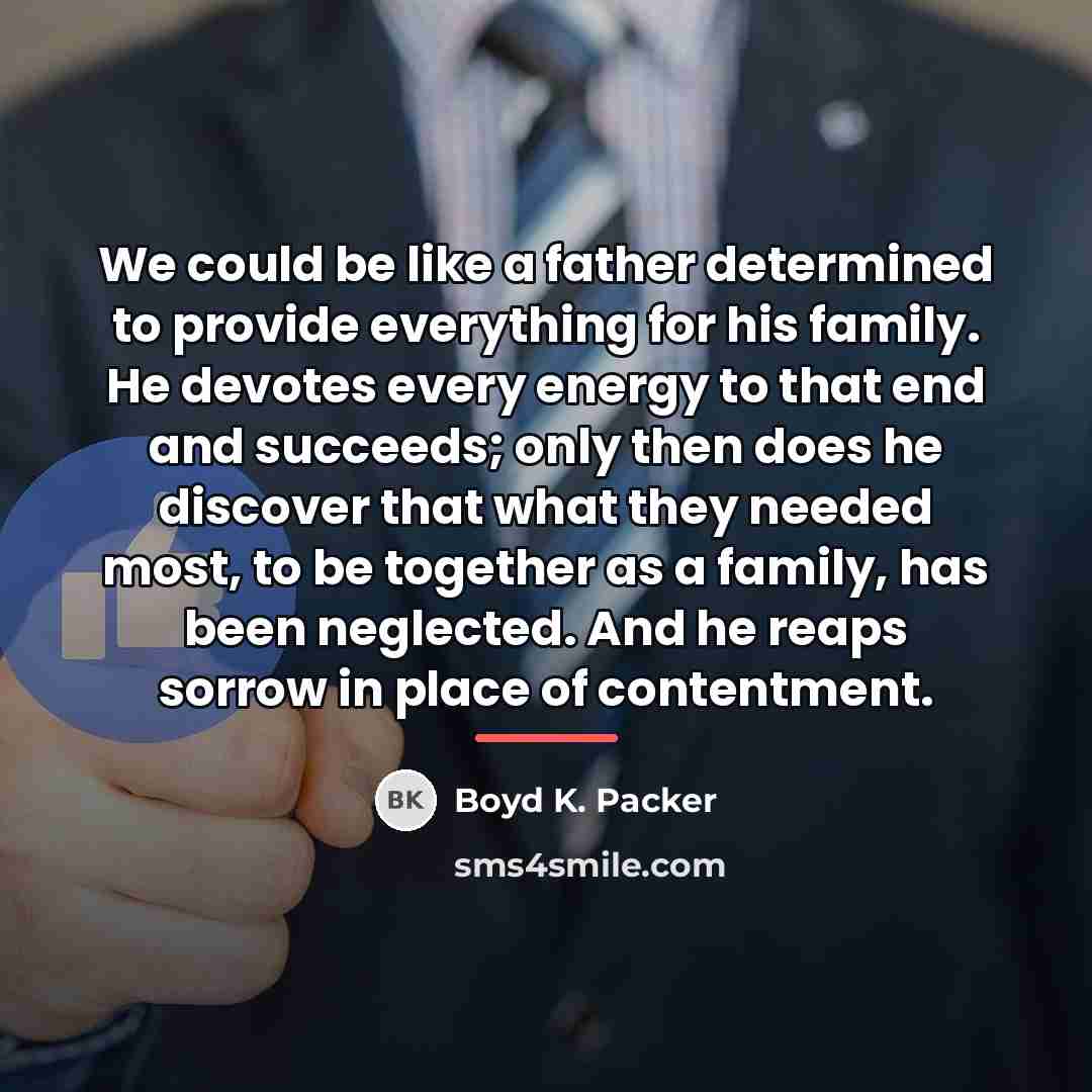 “We could be like a father determined to provide everything…” quote by Boyd K. Packer