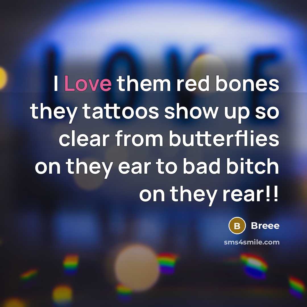 “I Love them red bones they tattoos show up so…” quote by Breee