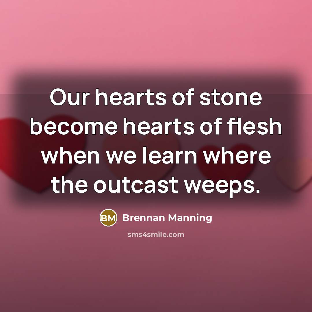 “Our hearts of stone become hearts of flesh when we…” quote by Brennan Manning