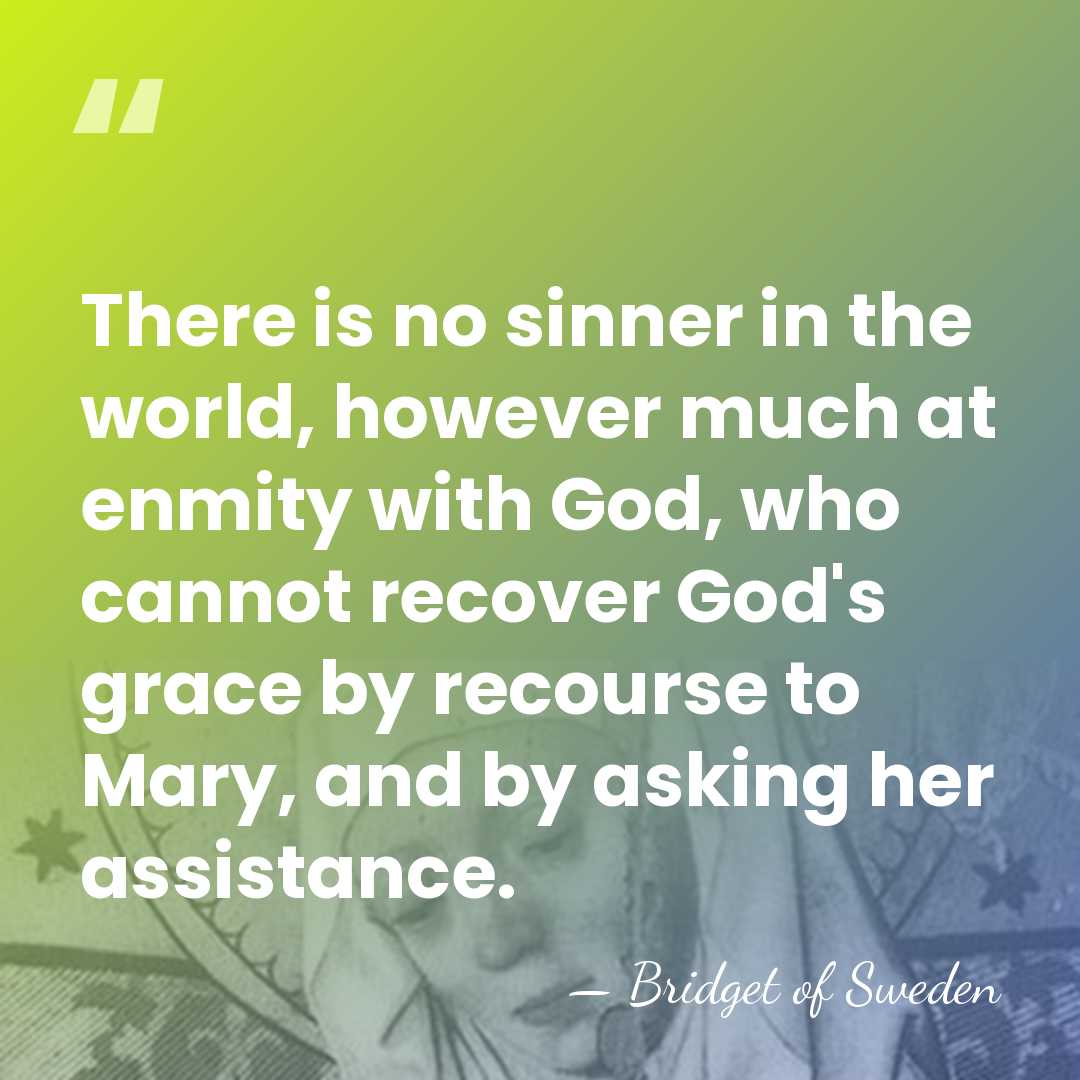 There is no sinner in the world, however much at enmity with&hellip; - Bridget of Sweden