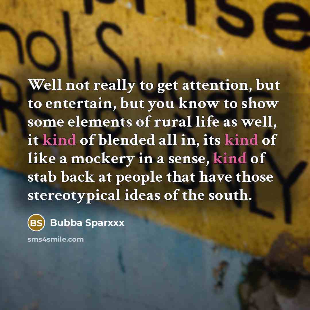 “Well not really to get attention, but to entertain, but…” quote by Bubba Sparxxx