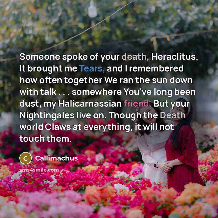 “Someone spoke of your death, Heraclitus. It brought me Tears,…” quote by Callimachus