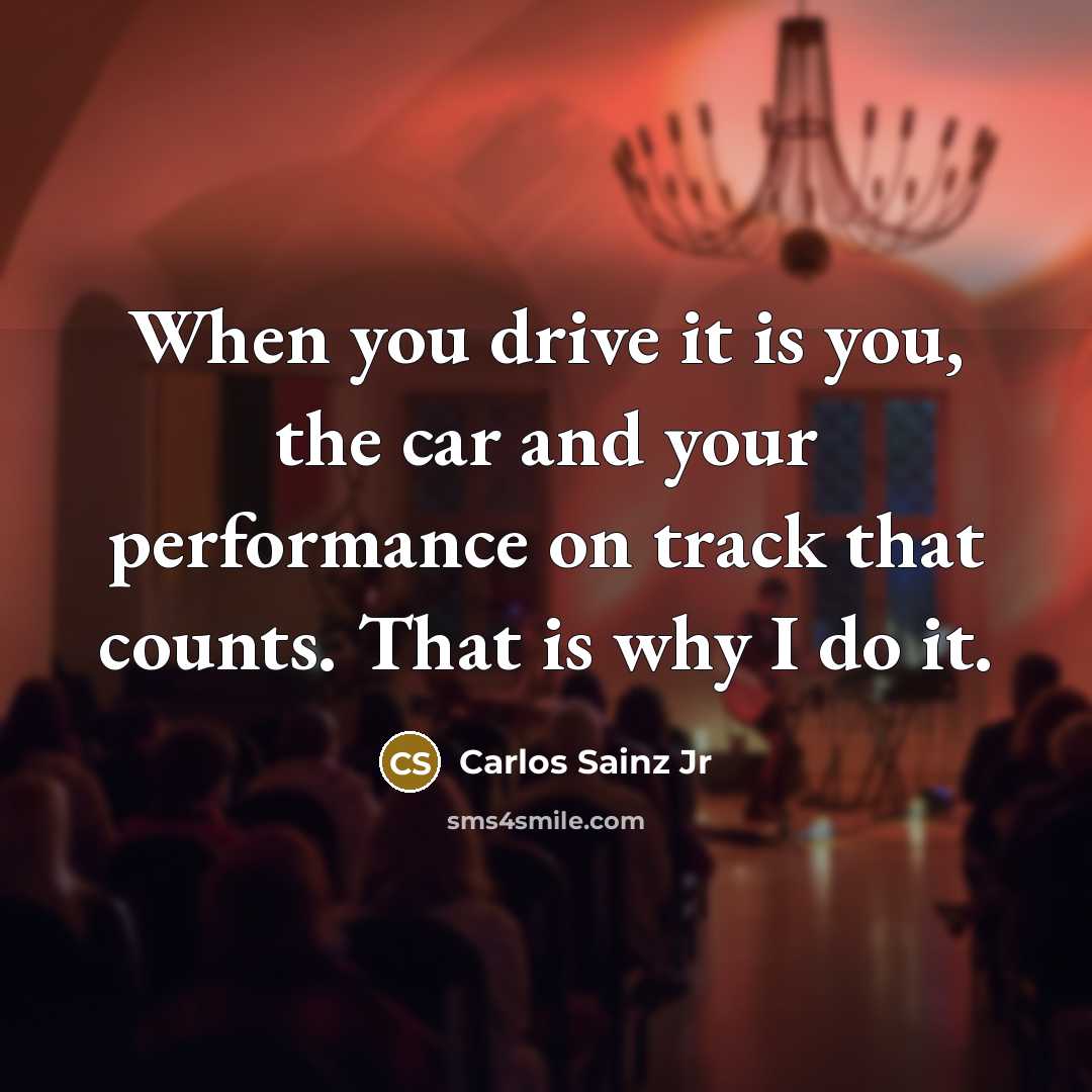 “When you drive it is you, the car and your…” quote by Carlos Sainz Jr