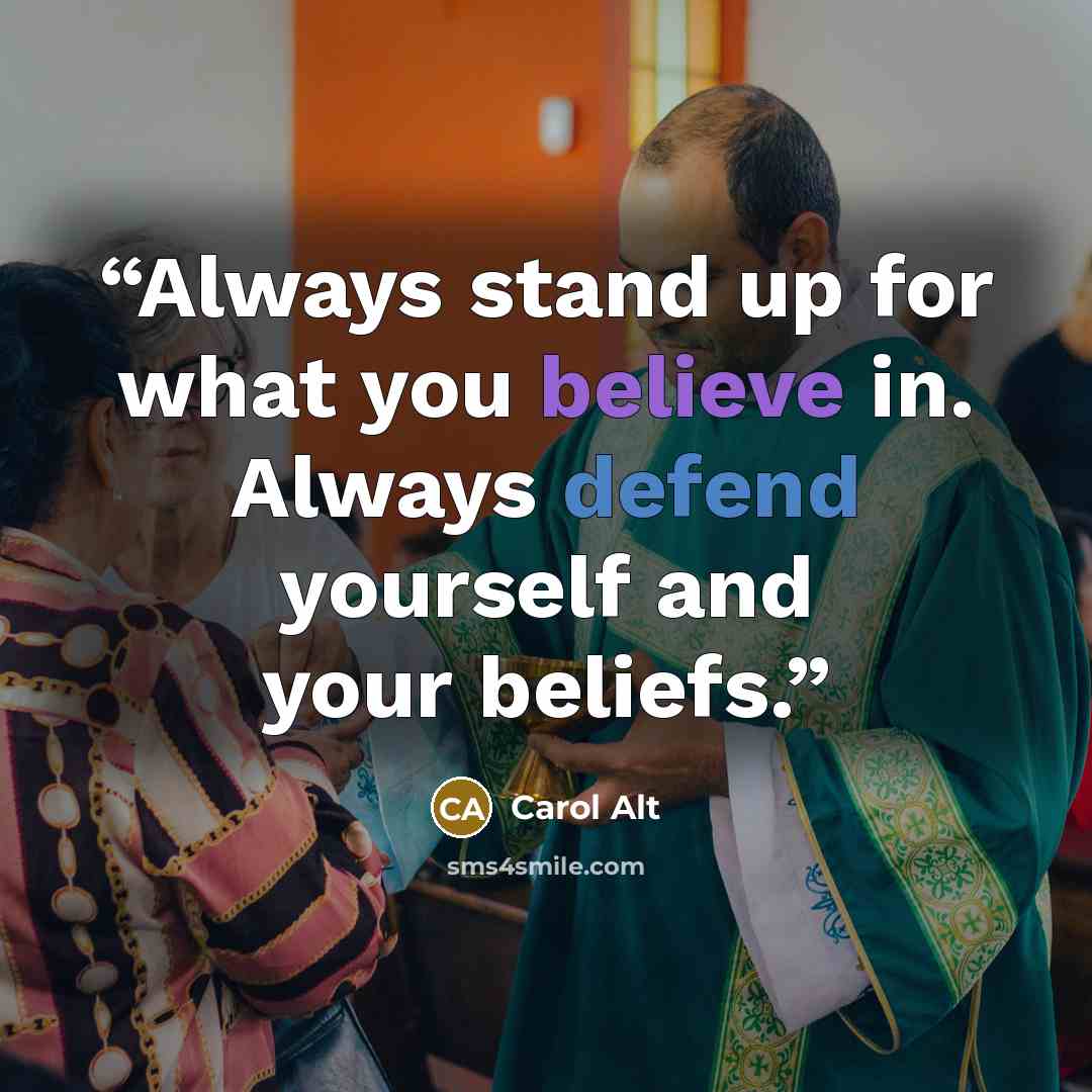 “Always stand up for what you believe in. Always defend yourself and your beliefs.” quote by Carol Alt