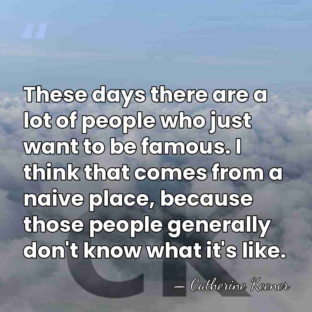 These days there are a lot of people who just want to&hellip; - Catherine Keener