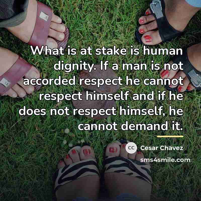 “What is at stake is human dignity. If a man…” quote by Cesar Chavez