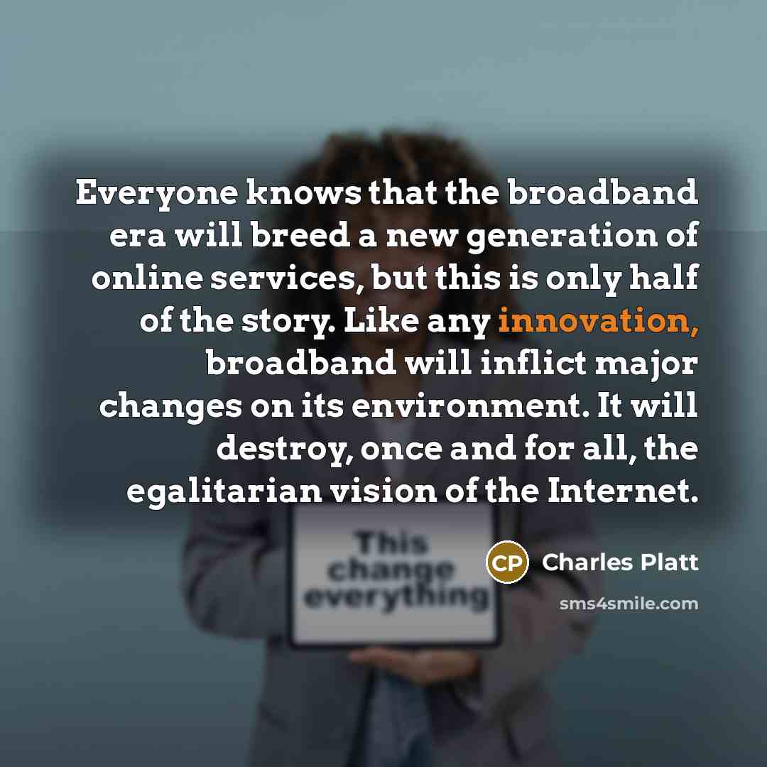 “Everyone knows that the broadband era will breed a new…” quote by Charles Platt