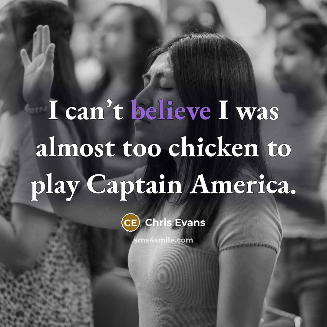 “I can’t believe I was almost too chicken to play…” quote by Chris Evans