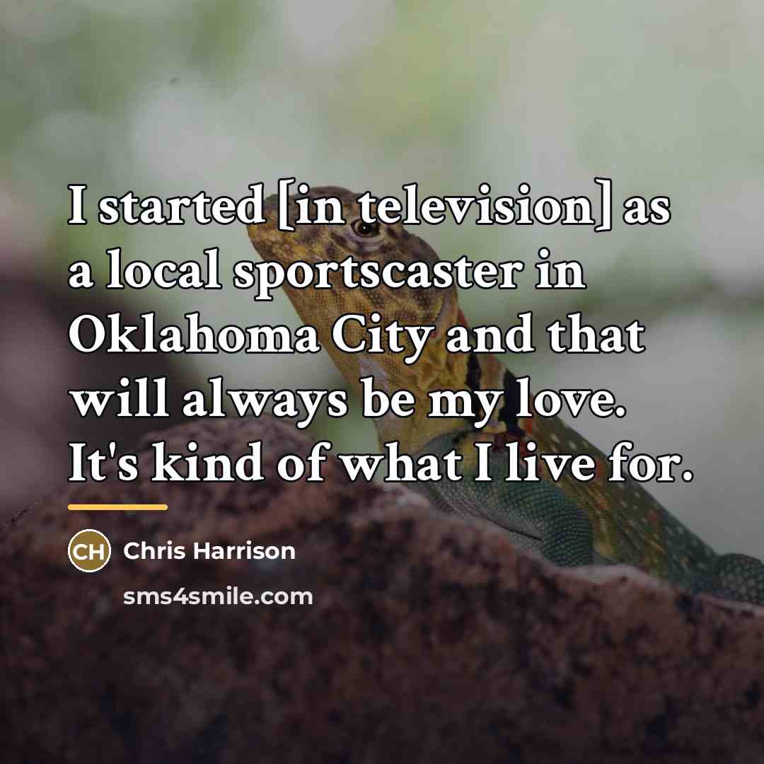 “I started [in television] as a local sportscaster in Oklahoma…” quote by Chris Harrison