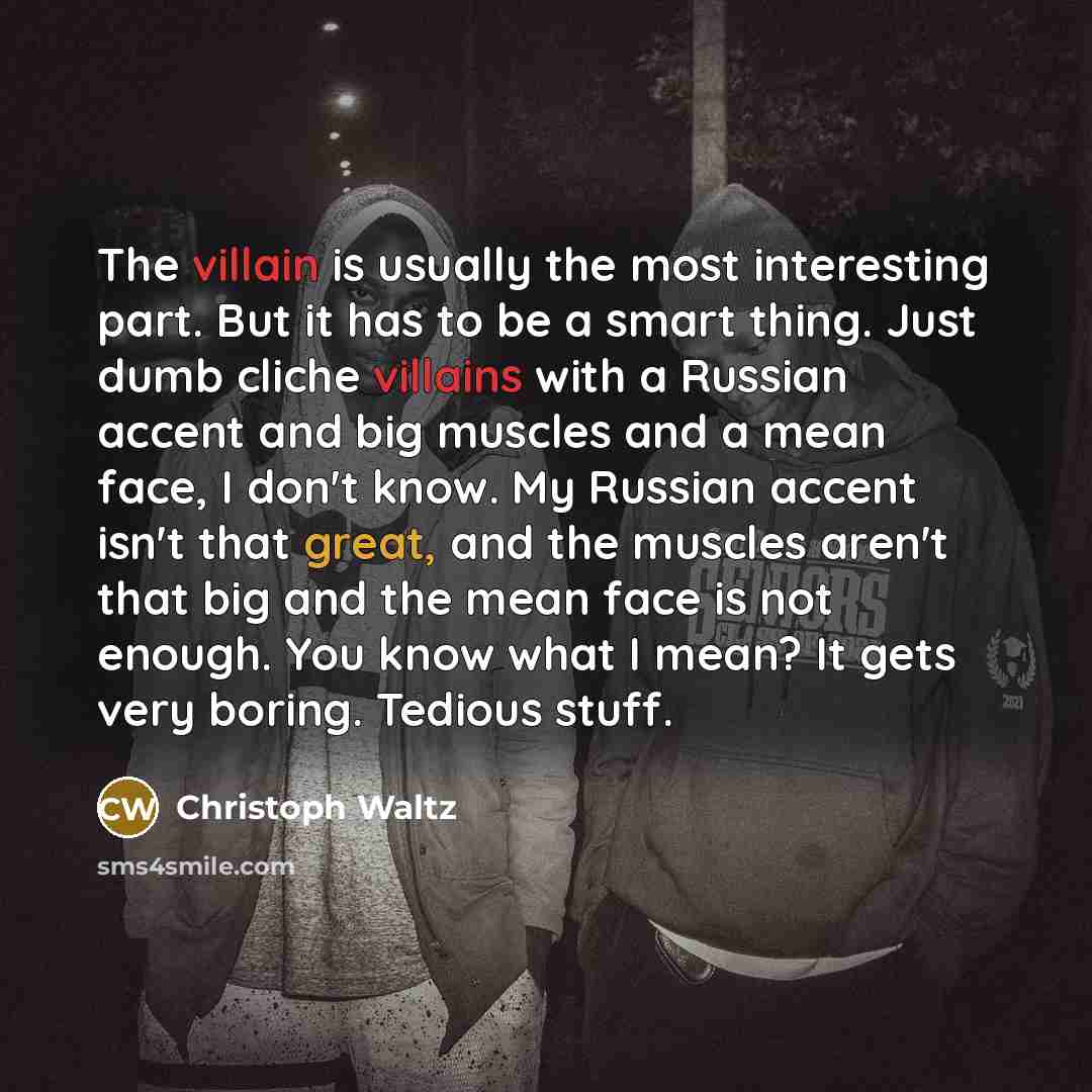“The villain is usually the most interesting part. But it…” quote by Christoph Waltz