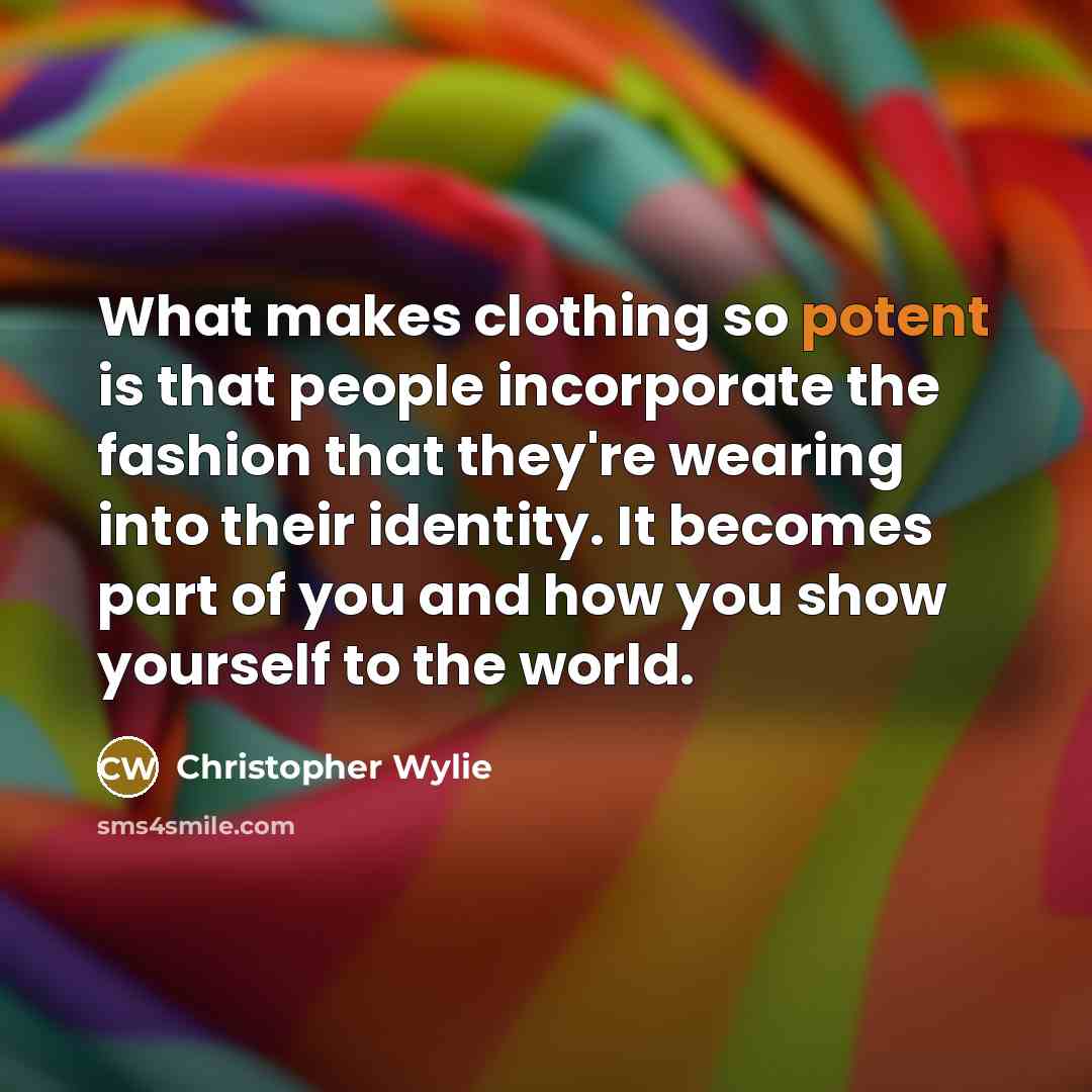 “What makes clothing so potent is that people incorporate the…” quote by Christopher Wylie