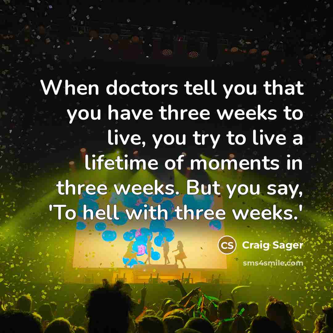 “When doctors tell you that you have three weeks to…” quote by Craig Sager