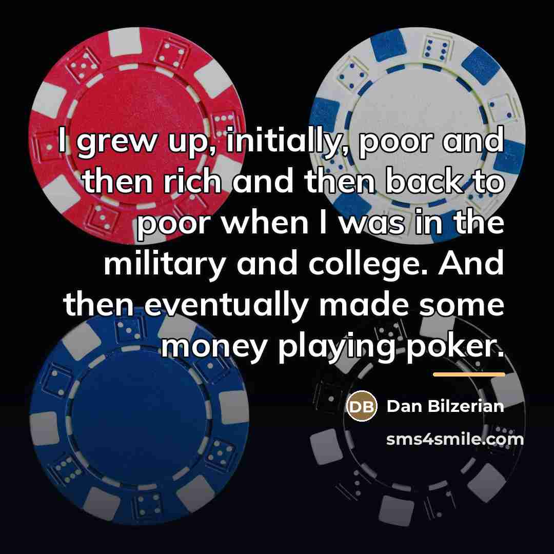 “I grew up, initially, poor and then rich and then…” quote by Dan Bilzerian