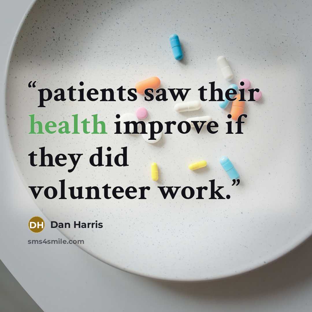 “patients saw their health improve if they did volunteer work.” quote by Dan Harris