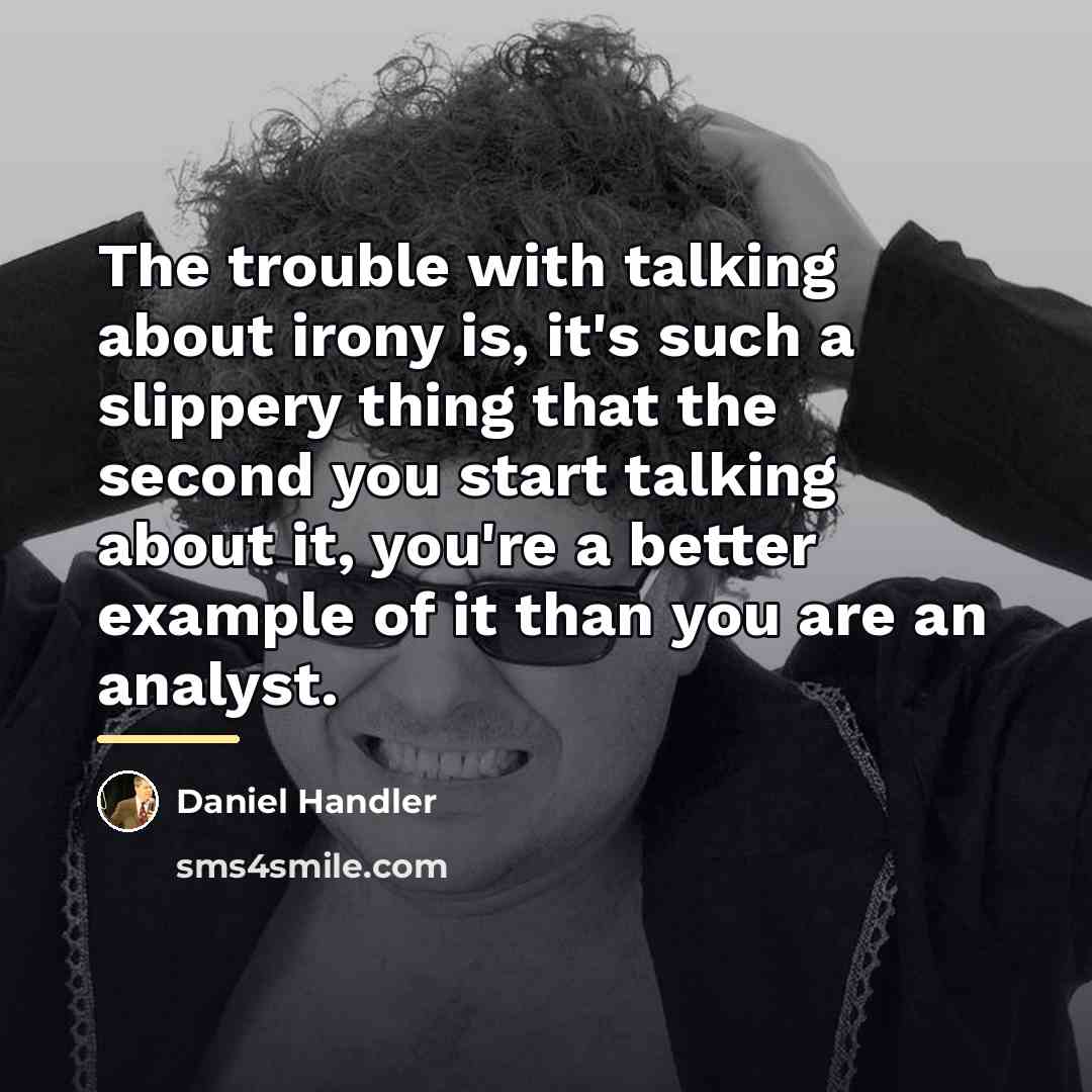 “The trouble with talking about irony is, it's such a…” quote by Daniel Handler