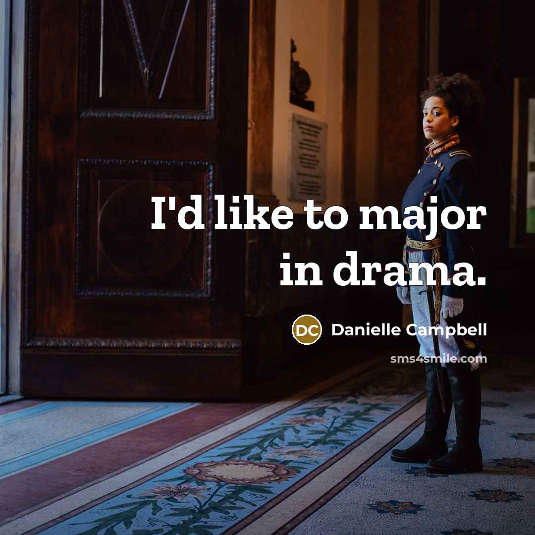 “I'd like to major in drama.…” quote by Danielle Campbell