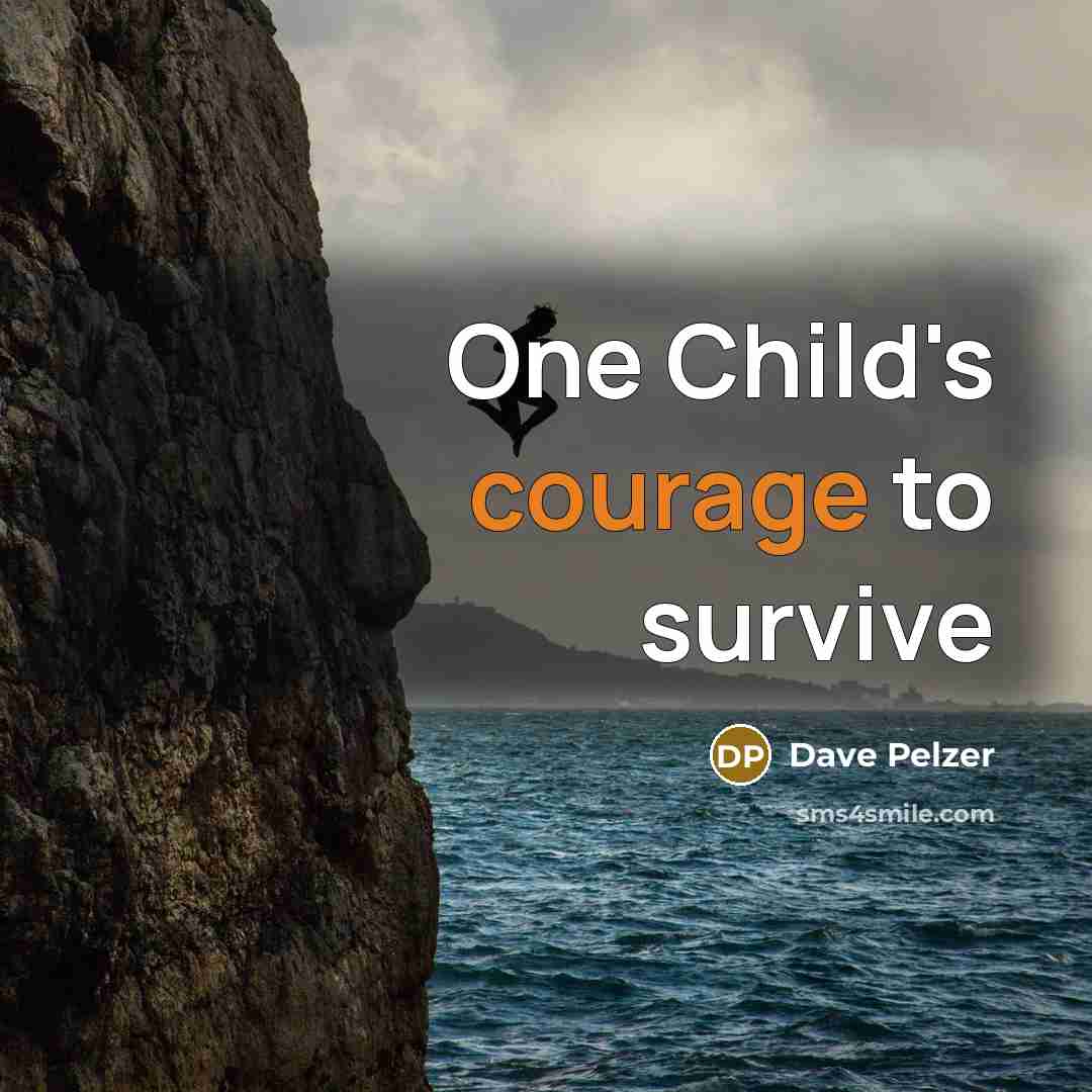 “One Child's courage to survive…” quote by Dave Pelzer