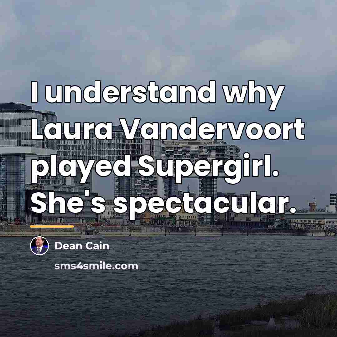 “I understand why Laura Vandervoort played Supergirl. She's spectacular.…” quote by Dean Cain