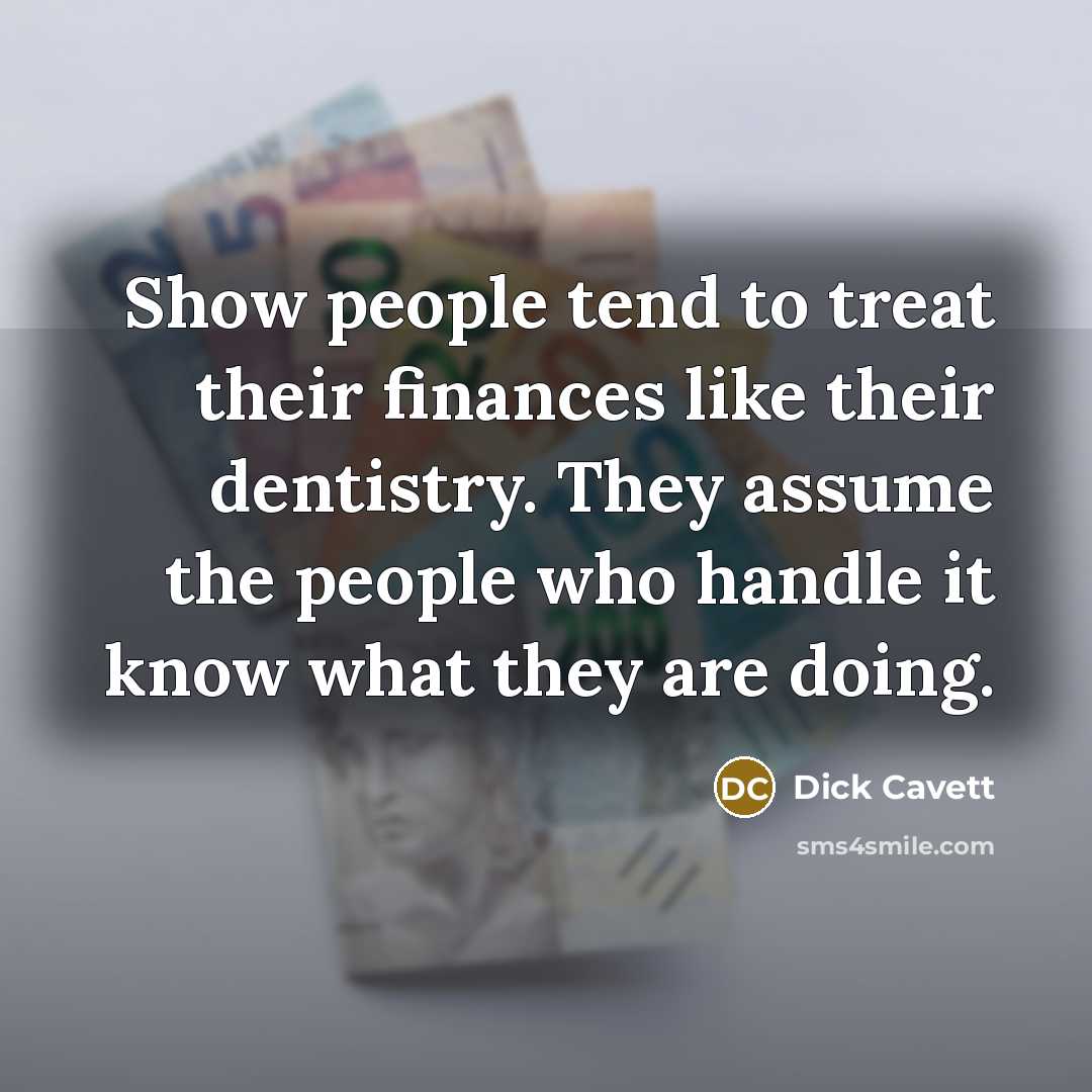 “Show people tend to treat their finances like their dentistry.…” quote by Dick Cavett