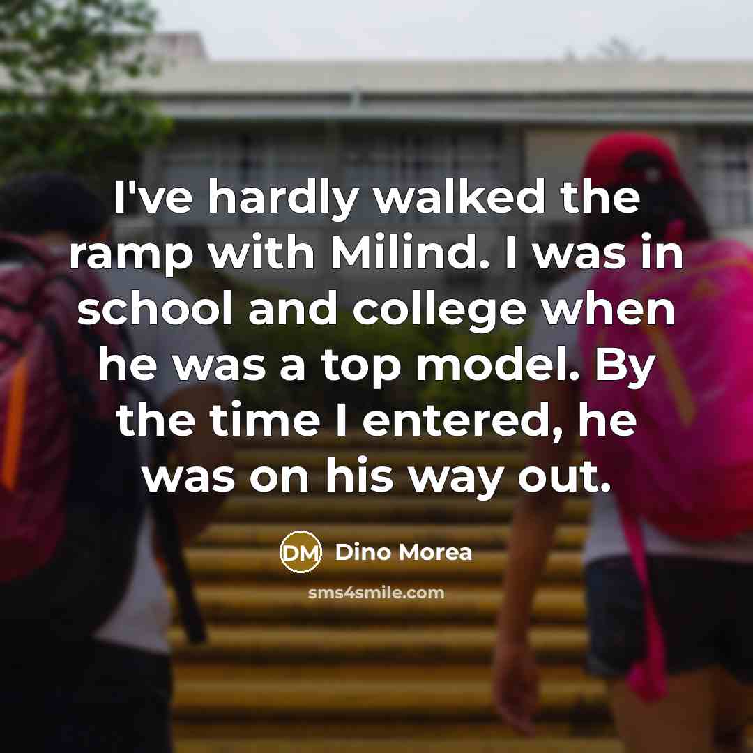“I've hardly walked the ramp with Milind. I was in…” quote by Dino Morea