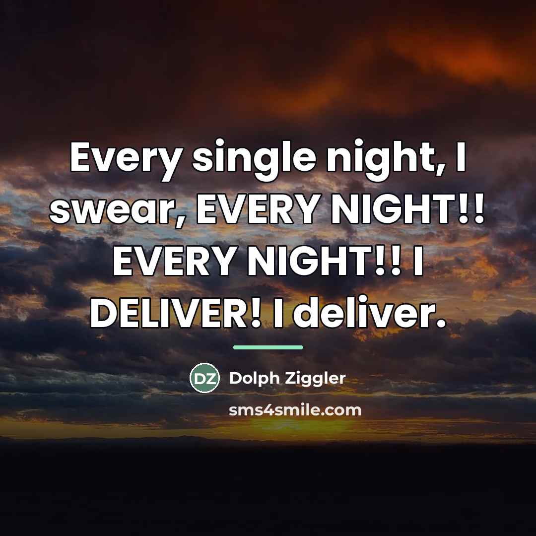 “Every single night, I swear, EVERY NIGHT!! EVERY NIGHT!! I…” quote by Dolph Ziggler