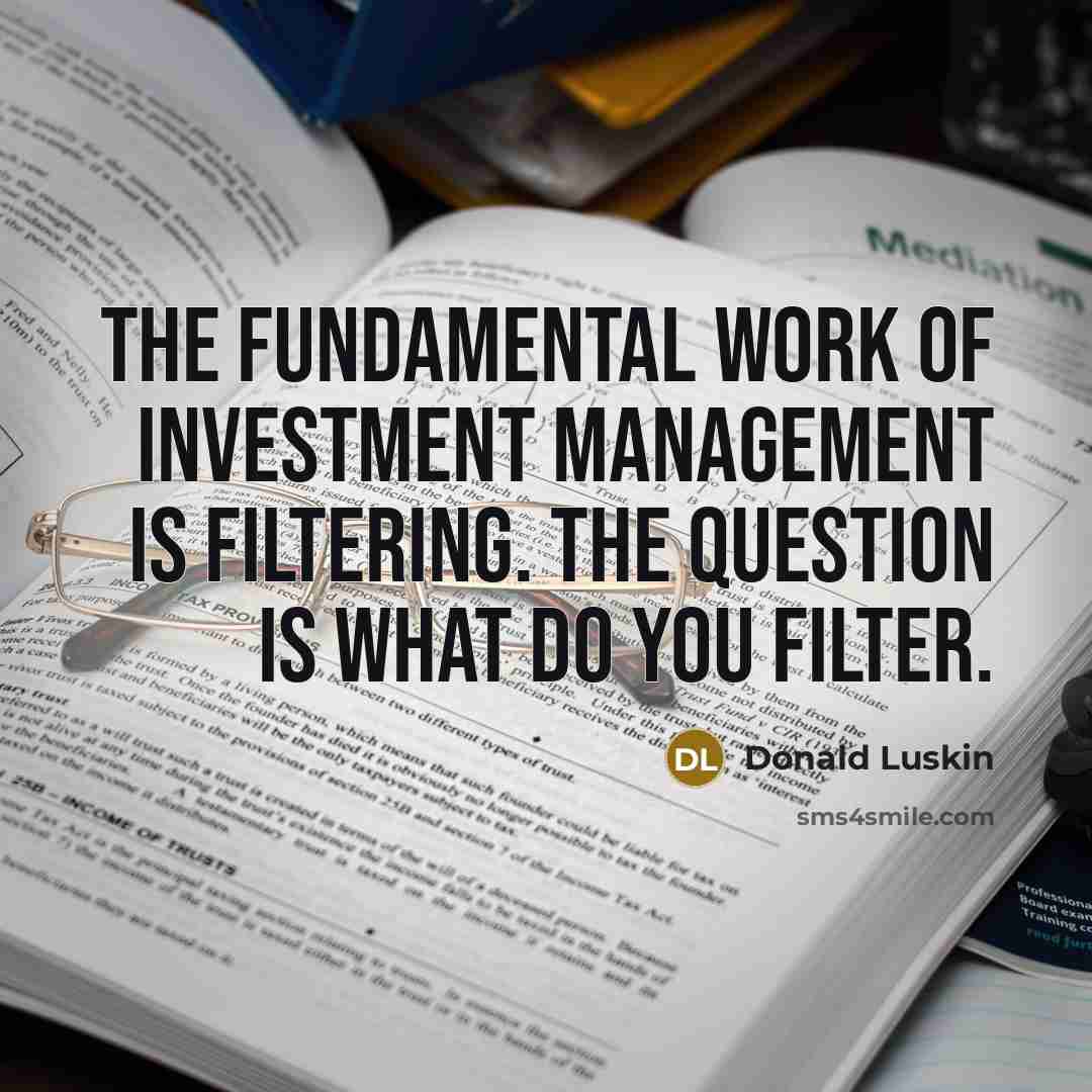 “The fundamental work of investment management is filtering. The question…” quote by Donald Luskin
